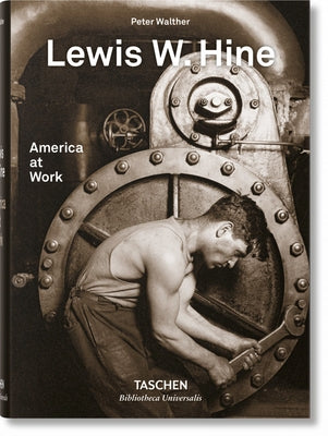 Lewis W. Hine. America at Work by Walther, Peter