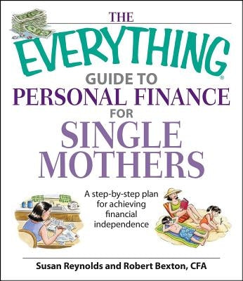 The Everything Guide to Personal Finance for Single Mothers Book: A Step-By-Step Plan for Achieving Financial Independence by Reynolds, Susan