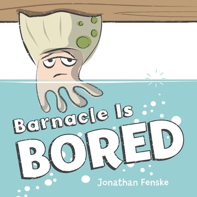 Barnacle Is Bored by Fenske, Jonathan