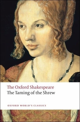 The Taming of the Shrew: The Oxford Shakespeare by Shakespeare, William