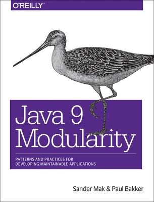 Java 9 Modularity: Patterns and Practices for Developing Maintainable Applications by Mak, Sander