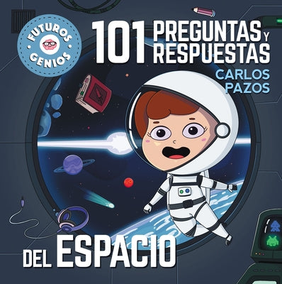 101 Preguntas Y Respuestas del Espacio / 101 Questions and Answers about Space. Future Geniuses Collection by Pazos, Carlos