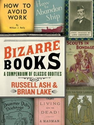 Bizarre Books: A Compendium of Classic Oddities by Ash, Russell