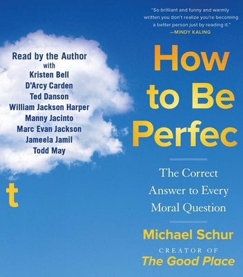 How to Be Perfect: The Correct Answer to Every Moral Question by Schur, Michael