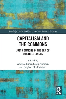 Capitalism and the Commons: Just Commons in the Era of Multiple Crises by Exner, Andreas