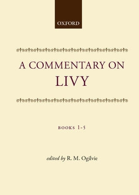 A Commentary on Livy: Books I-V by Ogilvie, R. M.