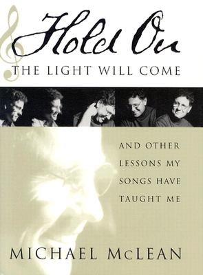 Hold on the Light Will Come: And Other Lessons My Songs Have Taught Me [With CD] by McLean, Michael