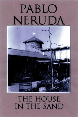 The House in the Sand by Neruda, Pablo