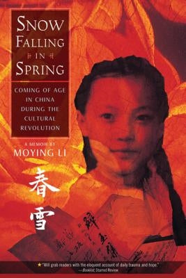 Snow Falling in Spring: Coming of Age in China During the Cultural Revolution by Li, Moying