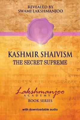 Kashmir Shaivism: The Secret Supreme by Hughes, John