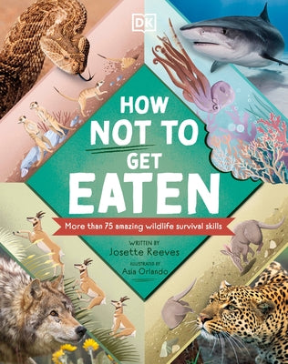 How Not to Get Eaten: More Than 75 Incredible Animal Defenses by Reeves, Josette