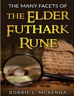 Runes: The Many Facets of the Elder Futhark Rune by McKenna, Bobbie L.