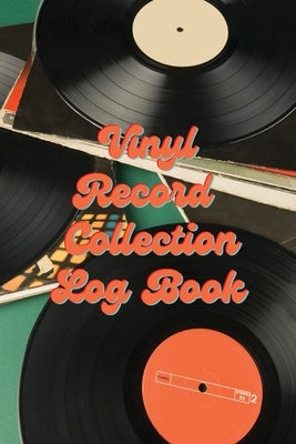 Vinyl Record Collection Log Book: Music Collectors Notebook, LP And Album Record Tracker And Organizer, Vintage Vinyl And Collectible Recordkeeping Bo by Rother, Teresa
