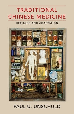 Traditional Chinese Medicine: Heritage and Adaptation by Unschuld, Paul U.