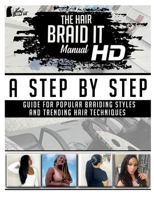 The Hair Braid It Manual HD: A Step by Step Guide for Popular Braiding Styles and Trending Hair Techniquesvolume 2 by Hopson, Afiya