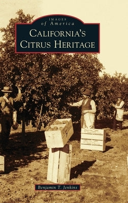 California's Citrus Heritage by Jenkins, Benjamin T.