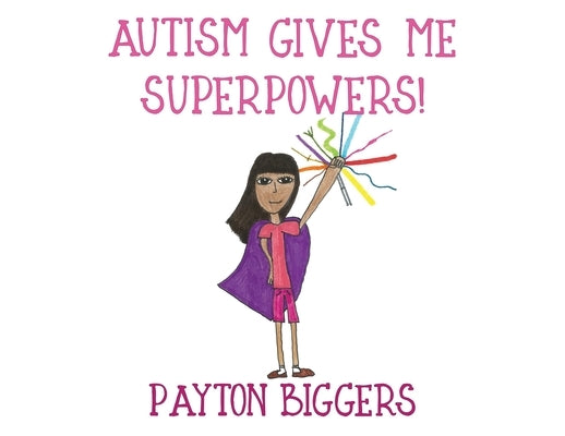 Autism Gives Me Superpowers! by Biggers, Payton