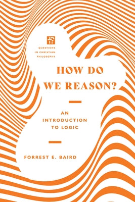 How Do We Reason?: An Introduction to Logic by Baird, Forrest E.