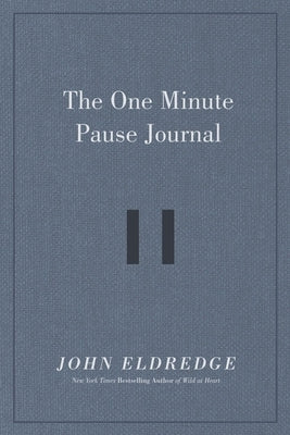 The One Minute Pause Journal by Eldredge, John