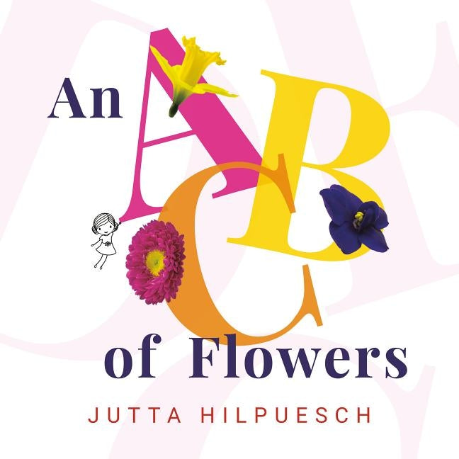 An ABC of Flowers by Hilpuesch, Jutta