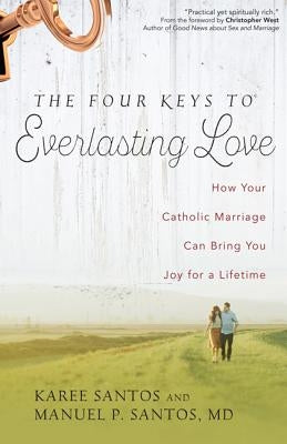 The Four Keys to Everlasting Love by Santos MD, Manuel P.