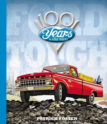 Ford Tough: 100 Years of Ford Trucks by Foster, Patrick R.