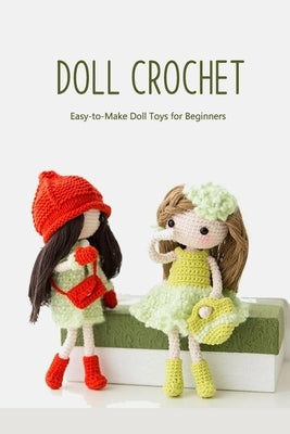 Doll Crochet: Easy-to-Make Doll Toys for Beginners: How to Crochet a Doll by Morrell, Muzic