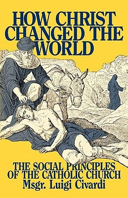 How Christ Changed the World by Civardi, Msgr Luigi