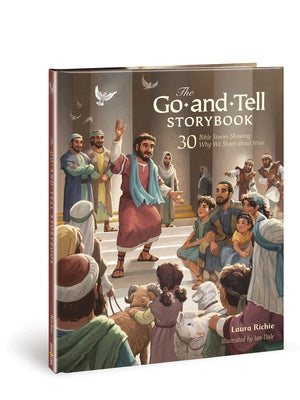 The Go-And-Tell Storybook: 30 Bible Stories Showing Why We Share about Jesus by Richie, Laura