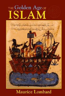 The Golden Age of Islam by Lombard, Maurice