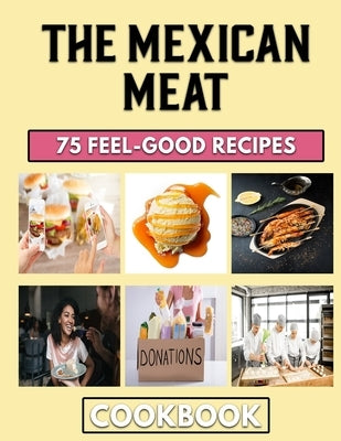 The Mexican Meat: Easy Recipes for Homemade Mince Pies by White, Suzanne