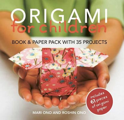 Origami for Children: Book & Paper Pack with 35 Projects [With 61 Pieces] by Ono, Mari