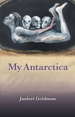 My Antarctica by Goldman, Janlori