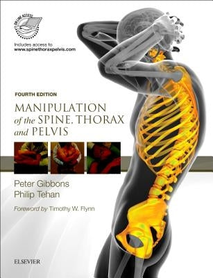 Manipulation of the Spine, Thorax and Pelvis: With Access to Www.Spinethoraxpelvis.com by Gibbons, Peter