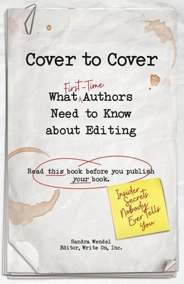 Cover to Cover: What First-Time Authors Need to Know about Editing by Wendel, Sandra