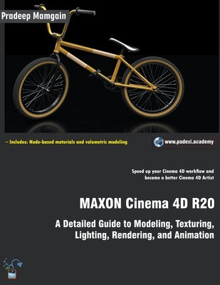 MAXON Cinema 4D R20: A Detailed Guide to Modeling, Texturing, Lighting, Rendering, and Animation by Mamgain, Pradeep