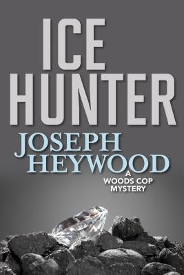 Ice Hunter: A Woods Cop Mystery by Heywood, Joseph