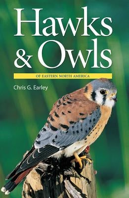 Hawks & Owls of Eastern North America by Earley, Chris