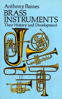 Brass Instruments: Their History and Development by Baines, Anthony