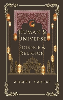 Human and Universe: Science and Religion by Yazici, Ahmet