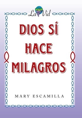 Dios Sí Hace Milagros by Escamilla, Mary