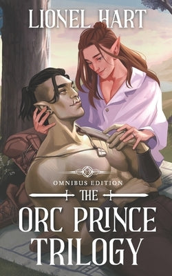 The Orc Prince Trilogy Omnibus Edition: MM Fantasy Romance Complete Series by Hart, Lionel