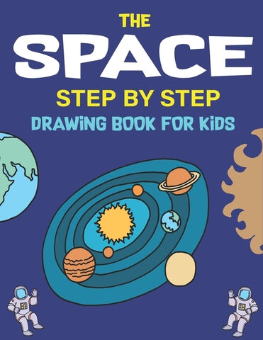 The Space Step by Step Drawing Book for Kids: Explore, Fun with Learn... How To Draw Planets, Stars, Astronauts, Space Ships and More! - (Activity Boo by Press, Trendy