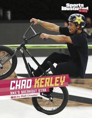 Chad Kerley: Bmx's Breakout Star by Chandler, Matt