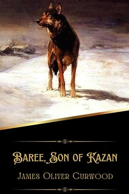 Baree, Son of Kazan (Illustrated) by Curwood, James Oliver