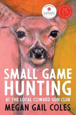 Small Game Hunting at the Local Coward Gun Club by Coles, Megan Gail