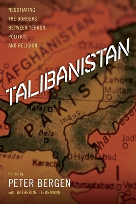 Talibanistan: Negotiating the Borders Between Terror, Politics, and Religion by Bergen, Peter