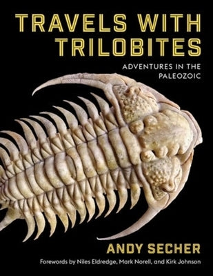 Travels with Trilobites: Adventures in the Paleozoic by Secher, Andy