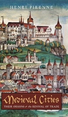 Medieval Cities: Their Origins and the Revival of Trade by Pirenne, Henri