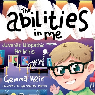 The abilities in me: Juvenile Idiopathic Arthritis by Walker-Parker, Adam